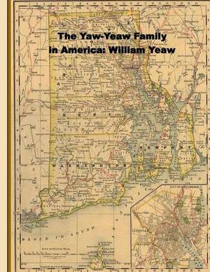 The Yaw-Yeaw Family in America; Descendents of William Yeaw, Olive Thurber and Sarah Goff de James R. D. Yeaw