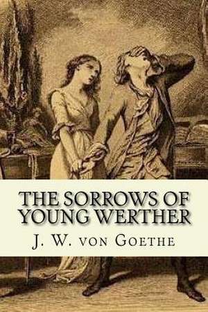 The Sorrows of Young Werther de J. W. Von Goethe