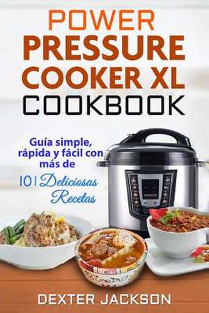 Power Pressure Cooker XL Cookbook de Dexter Jackson