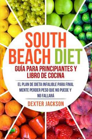 South Beach Diet Guia Para Principiantes y Libro de Cocina de Dexter Jackson