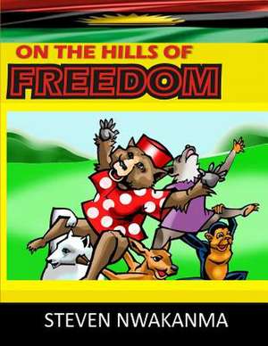 On the Hills of Freedom de Nwakanma, Steven