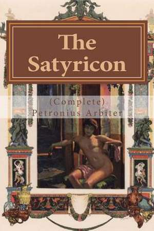 The Satyricon (Complete) de Petronius Arbiter