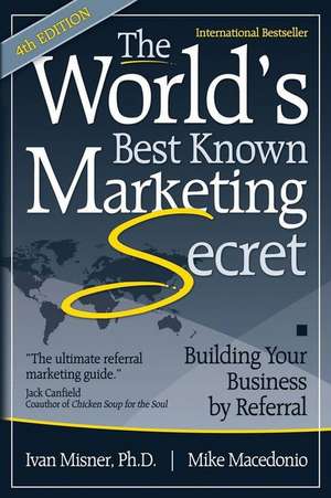 The World's Best Known Marketing Secret: Building Your Business by Referral de Ivan Misner