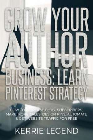 Grow Your Author Business de Legend, Kerrie