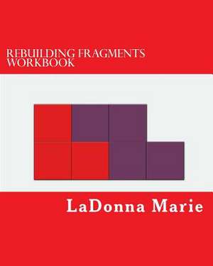 Rebuilding Fragments Workbook de Ladonna Marie