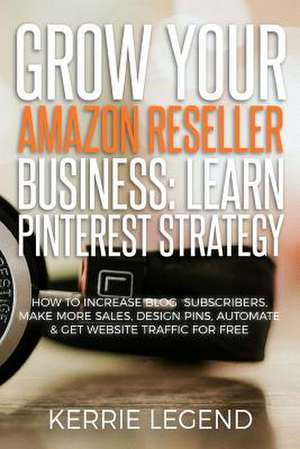 Grow Your Amazon Reseller Business de Legend, Kerrie