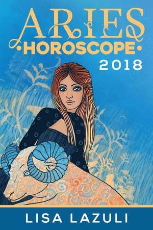 Aries Horoscope 2018 de Lisa Lazuli