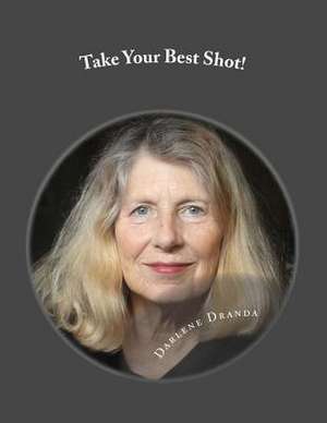 Take Your Best Shot! de Darlene K. Dranda