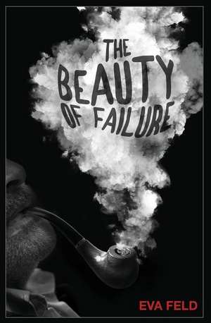 The Beauty of Failure de Feld, Eva