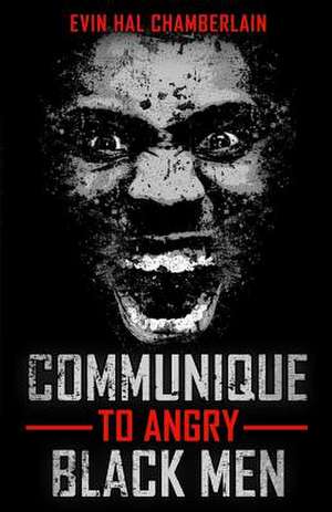 Communique to Angry Black Men de Chamberlain, Evin Hal