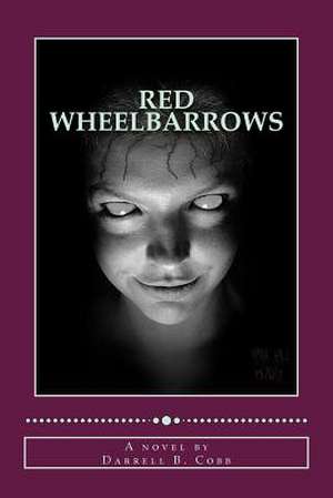 Red Wheelbarrows de Cobb, Darrell B. Cobb