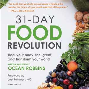 31-Day Food Revolution: Heal Your Body, Feel Great, and Transform Your World de Ocean Robbins