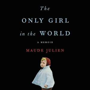 The Only Girl in the World: A Memoir de Maude Julien