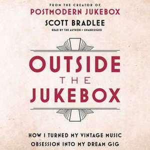 Outside the Jukebox: How I Turned My Vintage Music Obsession Into My Dream Gig de Scott Bradlee