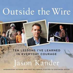 Outside the Wire: Ten Lessons I've Learned in Everyday Courage de Jason Kander