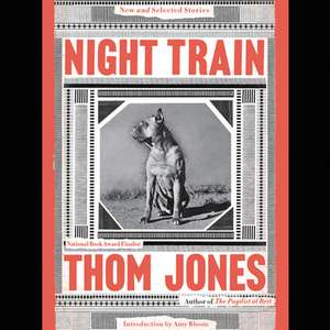 Night Train: New and Selected Stories de Thom Jones