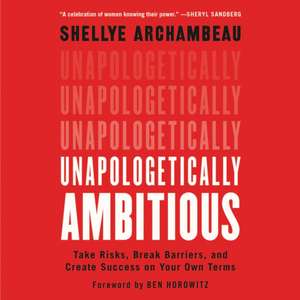 Unapologetically Ambitious Lib/E: Take Risks, Break Barriers, and Create Success on Your Own Terms de Ben Horowitz