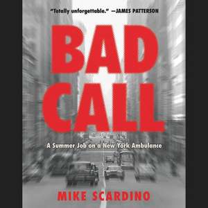 Bad Call: A Summer Job on a New York Ambulance de Mike Scardino