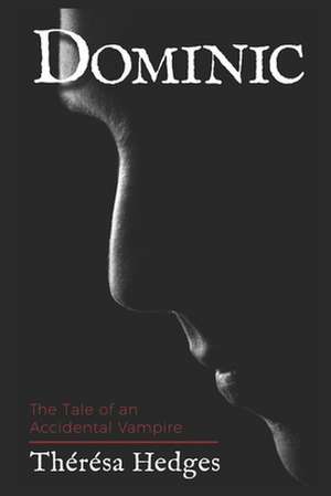 Dominic: The Tale of an Accidental Vampire de Th Hedges