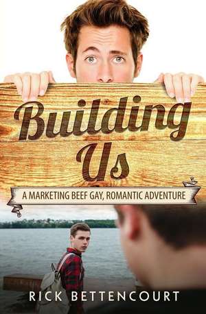 Building Us: A Gay Romantic Comedy and Adventure de Rick Bettencourt