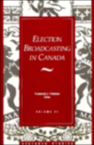 Election Broadcasting: Royal Commission on Electoral Reform de Frederick J. Fletcher