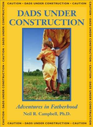 Dads Under Construction de Neil R. Campbell