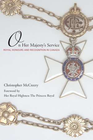 On Her Majesty's Service: Royal Honours and Recognition in Canada de Christopher McCreery