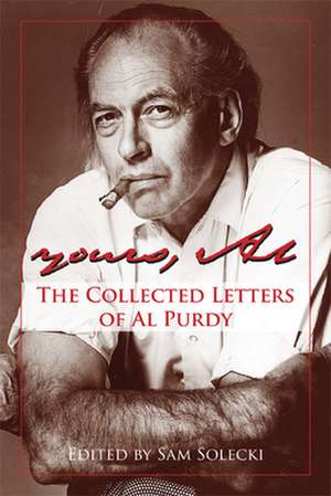 Yours, Al: The Collected Letters of Al Purdy de Al Purdy