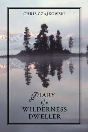 Diary of a Wilderness Dweller de Chris Czajkowski