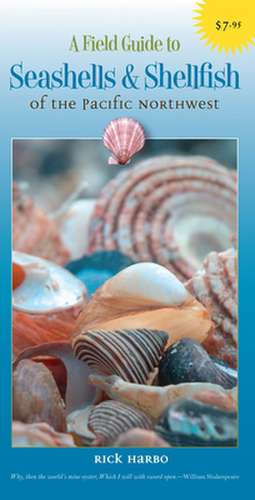 A Field Guide to Seashells & Shellfish of the Pacific Northwest de Rick M. Harbo