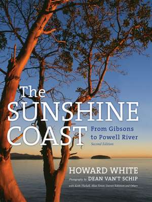 The Sunshine Coast: From Gibsons to Powell River, 2nd Edition de Howard White