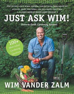 Just Ask Wim!: Down-To-Earth Gardening Answers de Wim Vander Zalm