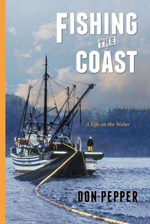 Fishing the Coast: A Life on the Water de Don Pepper