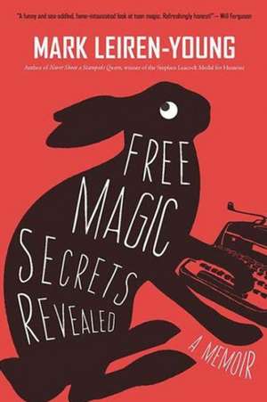 Free Magic Secrets Revealed: A Memoir de Mark Leiren-Young