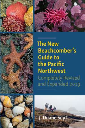 The New Beachcomber's Guide to the Pacific Northwest de J. Duane Sept