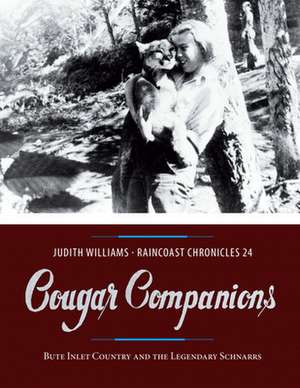 Cougar Companions: Bute Inlet Country and the Legendary Schnarrs de Judith Williams