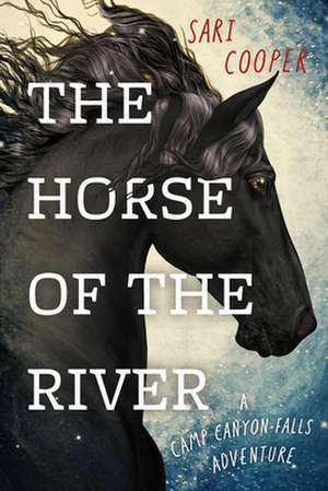 The Horse of the River: A Camp Canyon Falls Adventure de Sari Cooper