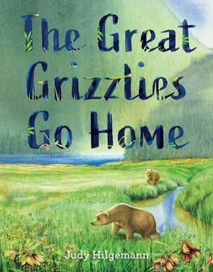 Great Grizzlies Go Home de Judy Hilgemann