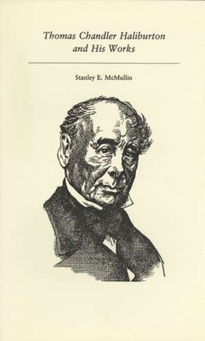 Thomas Chandler Haliburton and His Works de Stanley E. McMullin