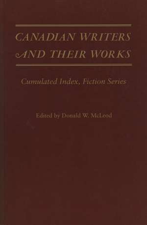 Canadian Writers and Their Works -- Fiction Series: Cumulated Index de Jack David