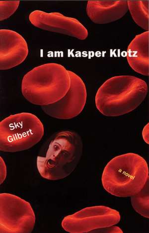 I Am Kasper Klotz de Sky Gilbert