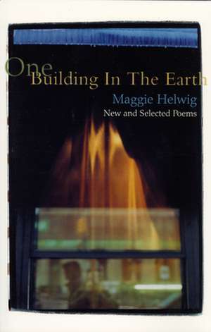 One Building in the Earth: New and Selected Poems de Maggie Helwig