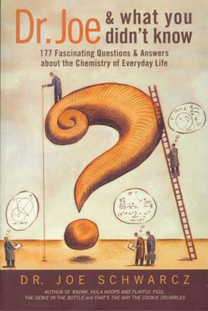 Dr. Joe and What You Didn't Know: 177 Fascinating Questions & Answers about the Chemistry of Everyday Life de Joe Schwarcz