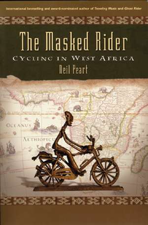 The Masked Rider: Cycling in West Africa de Neil Peart