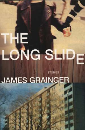 The Long Slide: Stories de James Grainger