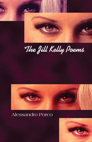 The Jill Kelly Poems de Alessandro Porco