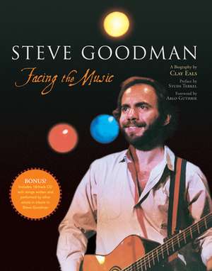 Steve Goodman: Facing the Music de Clay Eals