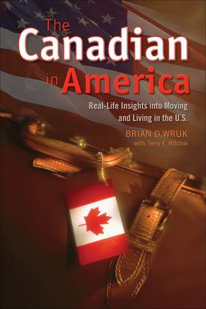 The Canadian in America: Real-Life Tax and Financial Insights Into Moving and Living in the U.S. de Brian D. Wruk