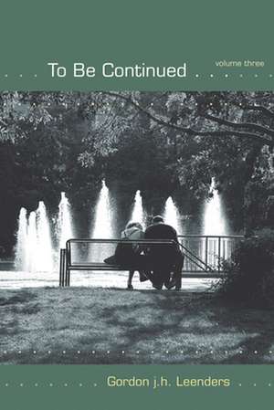 To Be Continued...Volume 3 de Gordon J. H. Leenders