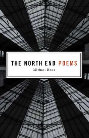 The North End Poems de Michael Knox